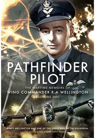Pathfinder Pilot The Wartime Memoirs of Wing Commander R A Wellington DSO OBE DFC