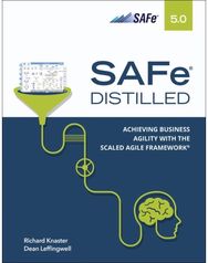 SAFe 5.0 Distilled Achieving Business Agility with the Scaled Agile Framework