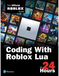 Coding with Roblox Lua in 24 Hours The Official Roblox Guide