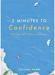2 Minutes to Confidence Everyday Self-Care for Busy Lives
