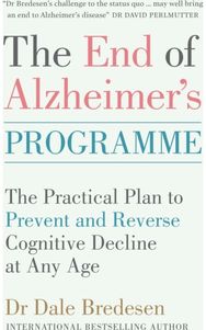End of Alzheimer's Programme The Practical Plan to Prevent and Reverse Cognitive Decline at Any Age