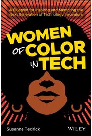 Women of Color in Tech A Blueprint for Inspiring and Mentoring the Next Generation of Technology Innovators