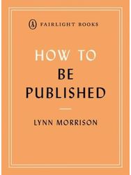 How to Be Published A guide to traditional and self-publishing and how to choose between them