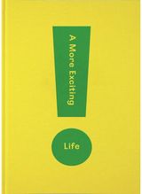 More Exciting Life A Guide to Greater