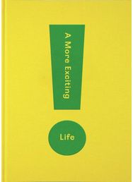 More Exciting Life A Guide to Greater Freedom, Spontaneity and Enjoyment