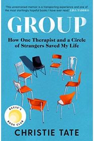 Group How One Therapist and a Circle of Strangers Saved My Life