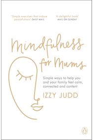 Mindfulness for Mums Simple ways to help you and your family feel calm, connected and content