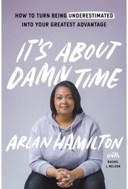 Its About Damn Time: How to Turn Being Underestimated into Your Greatest Advantage Underestimated into Your Greatest Advantage