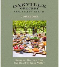Oakville Grocery The Cookbook: Seasonal Recipes from the Heart of Wine Country Seasonal Recipes from the Heart of Wine Country