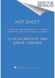 Hot Sheet: Sweet and Savory Sheet Pan Recipes for Every Day and Celebrations Sweet and Savory Sheet Pan Recipes for Every Day and Celebrations