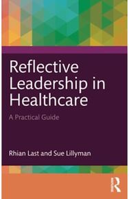 Reflective Leadership in Healthcare: A Practical Guide A Practical Guide
