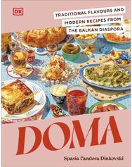 Doma: Traditional Flavours and Modern Recipes from the Balkan Diaspora Traditional Flavours and Modern Recipes from the Balkan Diaspora