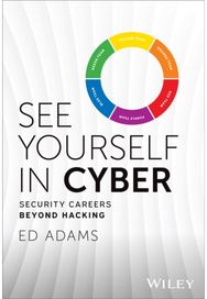 See Yourself in Cyber: Security Careers Beyond Hacking Security Careers Beyond Hacking