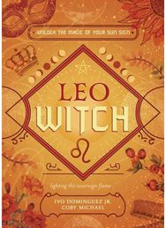 Leo Witch: Unlock the Magic of Your Sun Sign Unlock the Magic of Your Sun Sign