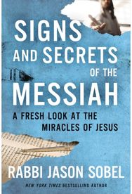 Signs and Secrets of the Messiah: A Fresh Look at the Miracles of Jesus A Fresh Look at the Miracles of Jesus