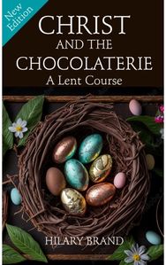 Christ and the Chocolaterie: A Lent Course (New Edition for 2024) A Lent Course (New Edition for 2024)