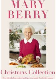 Mary Berrys Christmas Collection: Over 100 fabulous recipes and tips for a hassle-free festive season recipes and tips for a hassle-free festive season