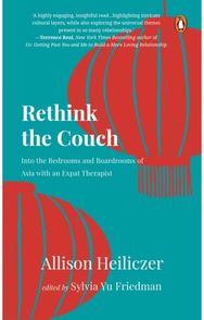 Rethink the Couch: Into the Bedrooms and Boardrooms of Asia with an Expat Therapist and Boardrooms of Asia with an Expat Therapist