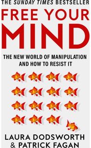 Free Your Mind: The New World of Manipulation and How to Resist it The New World of Manipulation and How to Resist it