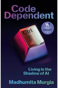 Code Dependent: Living in the Shadow of AI — Shortlisted for the Women's Prize for Non-Fiction of AI