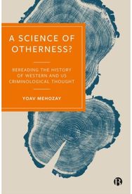 Science of Otherness?: Rereading the History of Western and US Criminological Thought History of Western and US Criminological Thought