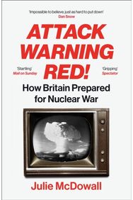 Attack Warning Red!: How Britain Prepared for Nuclear War How Britain Prepared for Nuclear War
