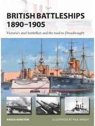 British Battleships 1890–1905 Victoria's steel battlefleet and the road to Dreadnought