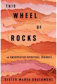 Wheel of Rocks: An Unexpected Spiritual Journey An Unexpected Spiritual Journey