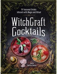 WitchCraft Cocktails 70 Seasonal Drinks Infused with Magic & Ritual