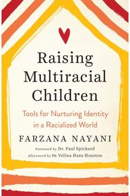 Raising Multiracial Children Tools for Nurturing Identity in a Racialized World