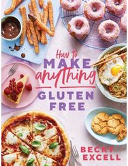 How to Make Anything Gluten Free (The Sunday Times Bestseller) Over 100 Recipes for Everything from Home Comforts to Fakeaways, Cakes to Dessert, Brunch to Bread