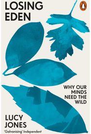 Losing Eden Why Our Minds Need the Wild