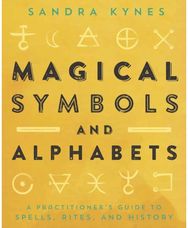 Magical Symbols and Alphabets A Practitioner’s Guide to Spells, Rites, and History