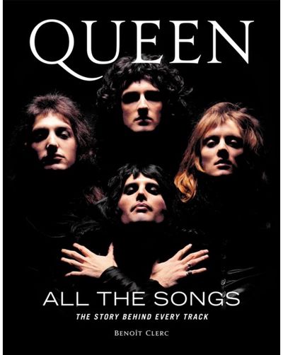 Queen All the Songs The Story Behind