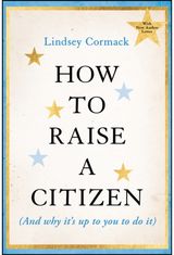 How to Raise a Citizen (And Why Its Up to You to Do It)