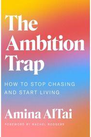 Ambition Trap: How to Stop Chasing and Start Living How to Stop Chasing and Start Living