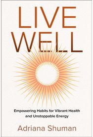 Live Well: Empowering Habits for Vibrant Health and Unstoppable Energy Empowering Habits for Vibrant Health and Unstoppable Energy