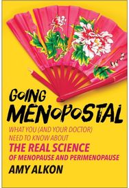 Going Menopostal: What You (and Your Doctor) Need to Know About the Real Science of Menopause and Perimenopause Doctor) Need to Know About the Real Science of Menopause and Perimenopause