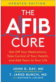AFib Cure, Updated Edition: Get Off Your Medications, Take Control of Your Health, and Add Years to Your Life Medications, Take Control of Your Health, and Add Years to Your Life
