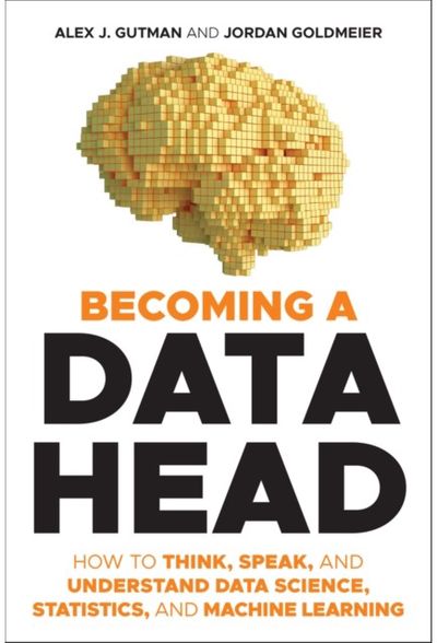 Becoming a Data Head How to Think, Speak,