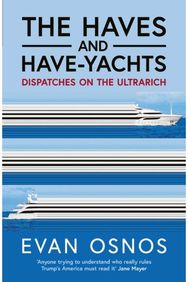 Haves and Have-Yachts: Dispatches on the Ultrarich Dispatches on the Ultrarich