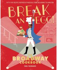 Break and Egg! The Broadway Cookbook