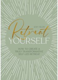 Retreat Yourself: How to Create a Truly Transformative Self-LED Retreat How to Create a Truly Transformative Self-LED Retreat