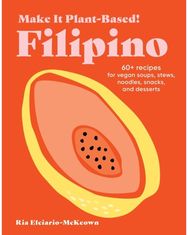 Make It Plant-Based! Filipino: A Cookbook A Cookbook