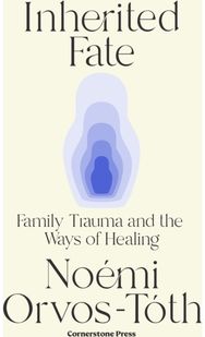 Inherited Fate: Family trauma and the ways of healing Family trauma and the ways of healing