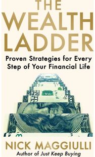 Wealth Ladder: Proven Strategies for Every Step of Your Financial Life Proven Strategies for Every Step of Your Financial Life