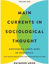 Main Currents in Sociological Thought: Volume One: Montesquieu, Comte, Marx, De Tocqueville: The Sociologists and the Revolution of 1848 Marx, De Tocqueville: The Sociologists and the Revolution of 1848