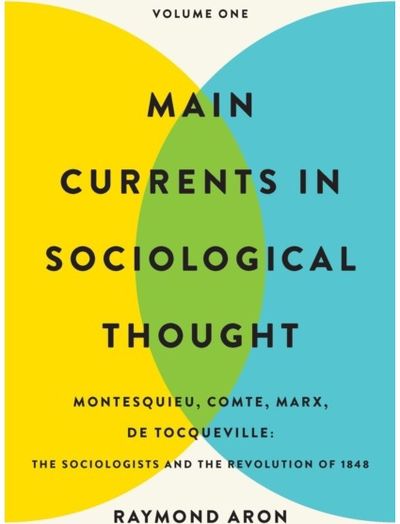 Main Currents in Sociological Thought: Volume One Montesquieu, Comte,