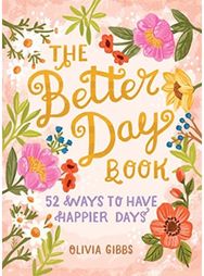 Better Day Book 52 Ways to Have Happier Days