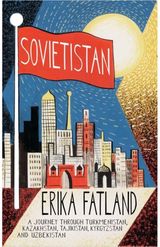 Sovietistan A Journey Through